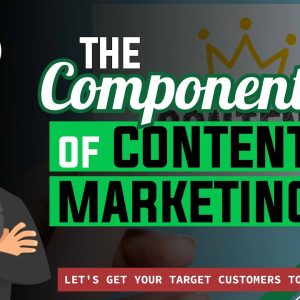 The Components of Content Marketing